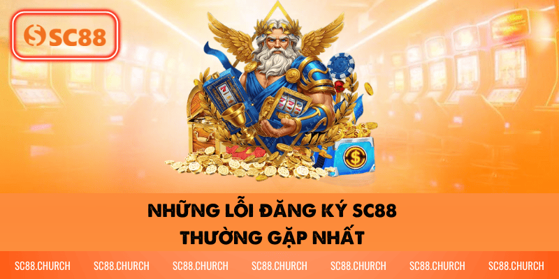 Những lỗi đăng ký SC88 thường gặp nhất
